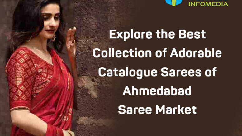 Explore the Best Collection of Adorable Catalogue Sarees of Ahmedabad Saree Market