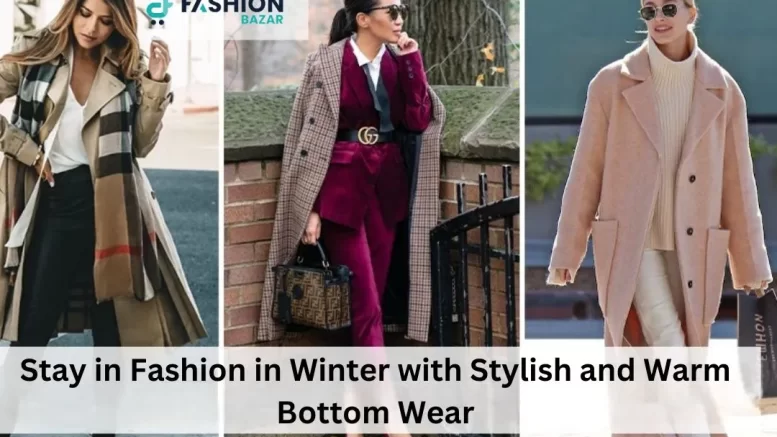 Stay in Fashion in Winter with Stylish and Warm Bottom Wear